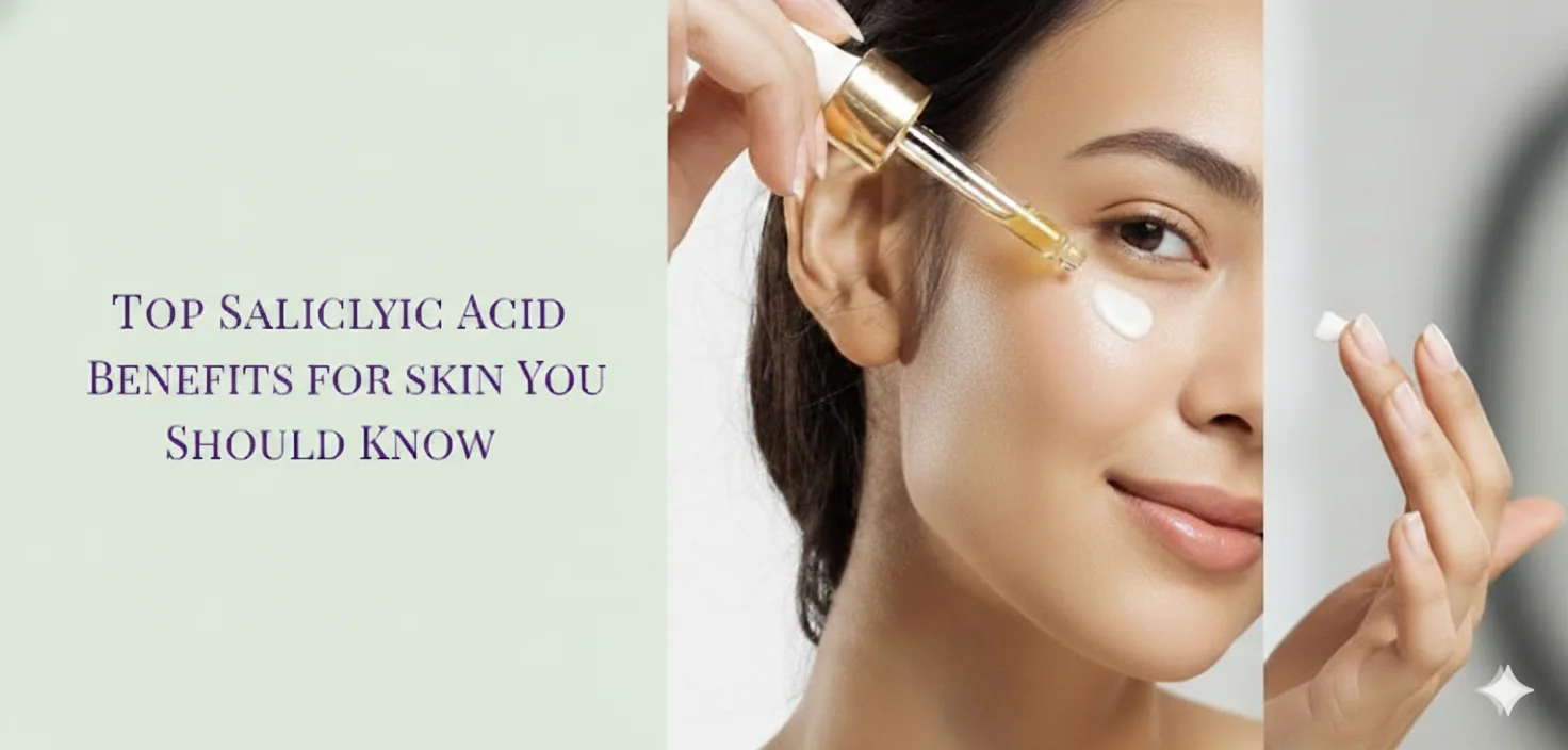 Top Salicylic Acid Benefits for Skin You Should Know